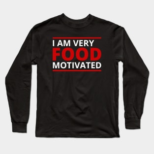 I Am Very Food Motivated Long Sleeve T-Shirt